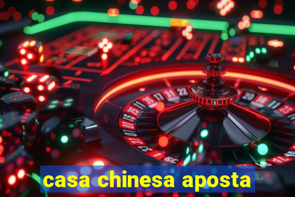 casa chinesa aposta